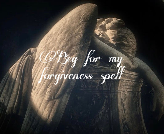 Beg For My Forgiveness Spell
